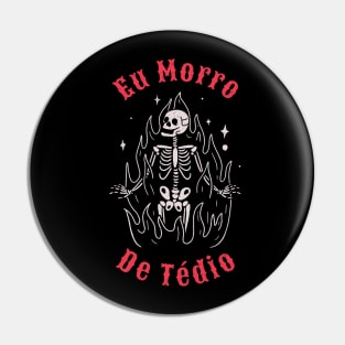 Eu Morro De Tédio - I die of boredom Pin