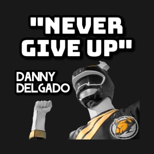 NEVER GIVE UP - DANNY DELGADO T-Shirt