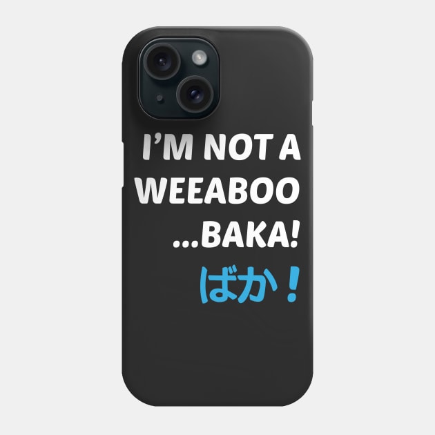 I'm not a weeaboo, baka! Phone Case by Kristintrovert