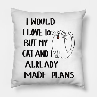 I would love to, but my cat and I already made plans Pillow