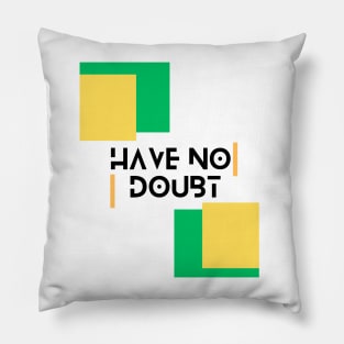 Believe Have No Doubt Pillow