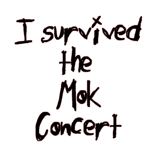 I Survived the Mok Concert (black text) T-Shirt