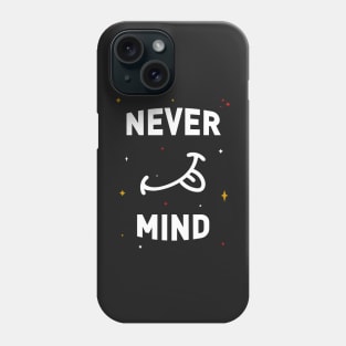 Never Mind Phone Case