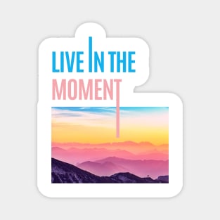 Live in the Moment • Live now Magnet