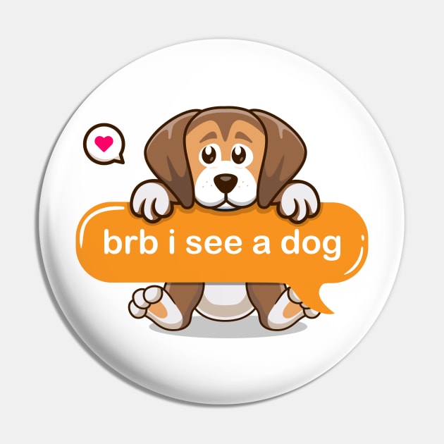 brb i see a dog in Text message style Pin by Qprinty