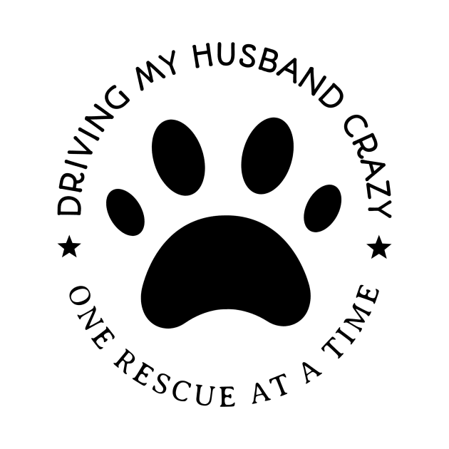 Driving My Husband Crazy One Rescue At A Time by Mountain Morning Graphics