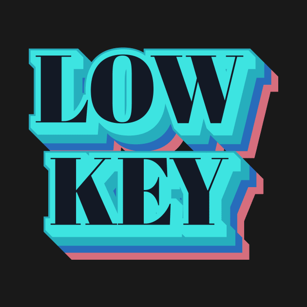 Low Key by n23tees