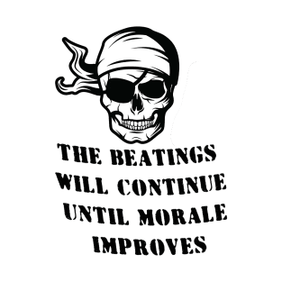 the beatings will continue until morale improves T-Shirt