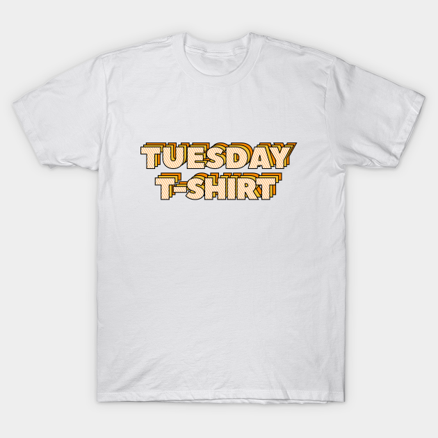 Tuesday T-Shirt - Tuesday - T-Shirt | TeePublic