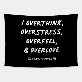 Overthink overfeel overstress overlove Cancer funny quotes zodiac astrology signs horoscope Tapestry