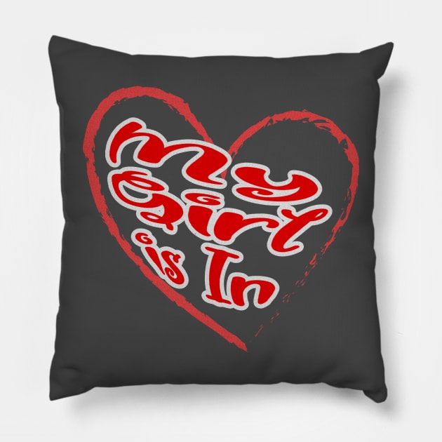 My girl is in, red letters with a white border in a red heart, a declaration of love on Valentine's Day Pillow by PopArtyParty