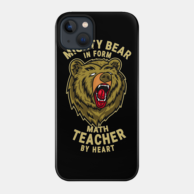 Math Teacher Mighty Bear Design Quote - Math Teacher Gift - Phone Case