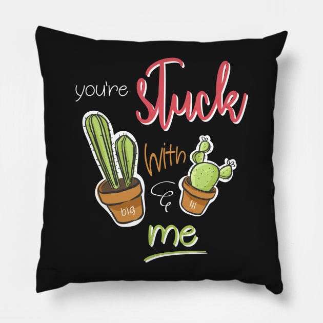 You're Stuck With Me Shirt Pillow by JustPick