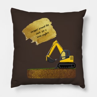 Strippin' around the clock for a little paydirt Gold Rush Pillow