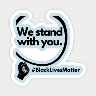 We Stand With You black lives Matter Magnet