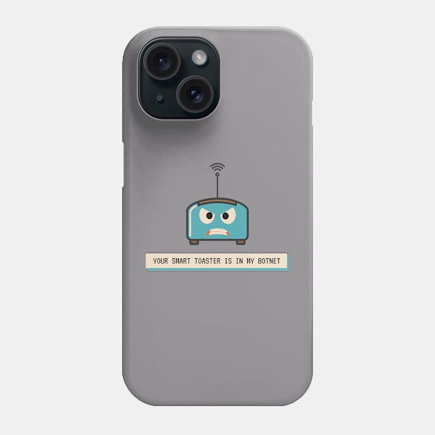 Your Smart Toaster Is in My Botnet | Geeky Hacker Shirt Phone Case by GeekFlex