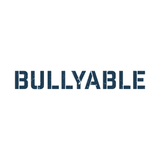 Offensive Bullyable Sarcastic T-Shirt