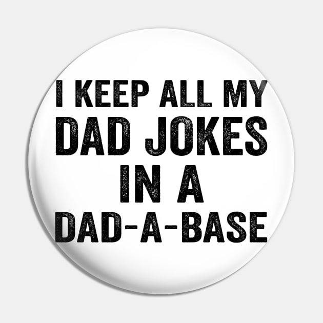 I Keep All My Dad Jokes In A Dad a Base - Text Style Black Font Pin by Ipul The Pitiks