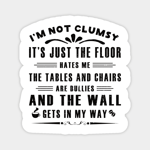 I’m Not Clumsy It’s Just the Floor Hates Me for Men Funny Sayings Sarcastic Magnet by GloriaArts⭐⭐⭐⭐⭐