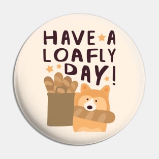 Have a Loafly Day! Pin