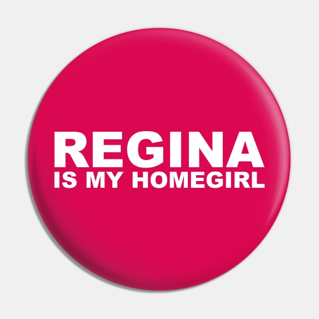 Homegirl - Regina Pin by jayMariah