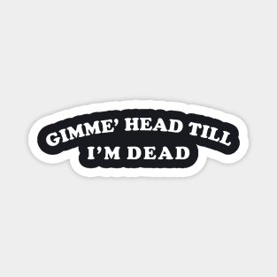 Revenge of the Nerds – Give Me Head Till im dead Magnet