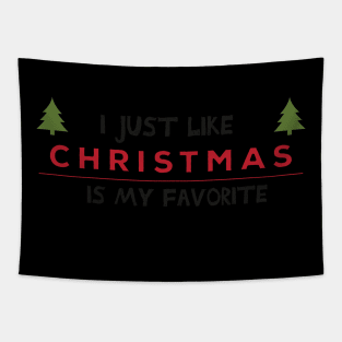 I just like Christmas , Christmas is my favorite Holiday Quote Tapestry