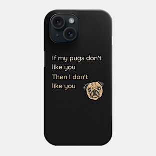 If my pugs don't like you Phone Case