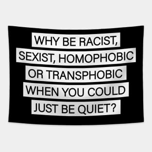 Why Be Racist Just Be Quiet Gift Tapestry