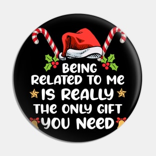 Being Related To Me Is Really The Only you need Funny xmas Pin