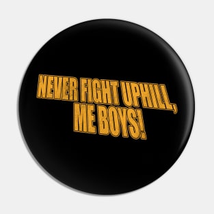 never fight uphill me boys Pin