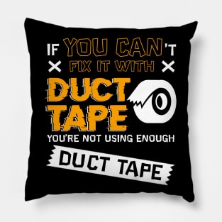 If You Cant Fix It With Duct Tape You're Not Using Enough Duct Tape Pillow