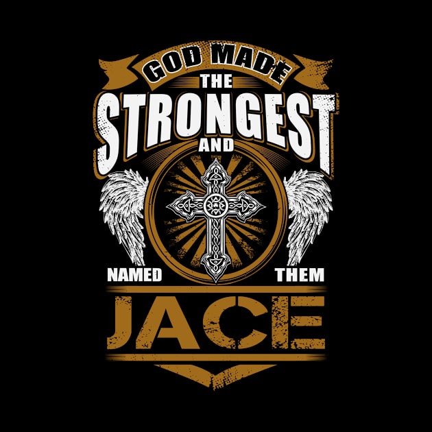 Jace Name T Shirt - God Found Strongest And Named Them Jace Gift Item by reelingduvet