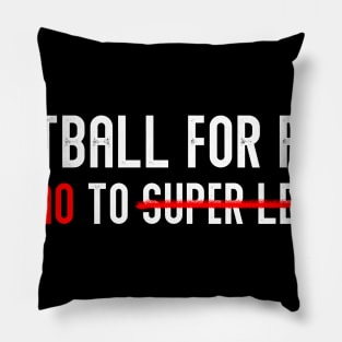 FOOTBALL FOR FANS SAY NO TO SUPER LEAGUE Pillow