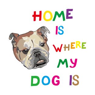 Home Is Where My Dog Is T-Shirt