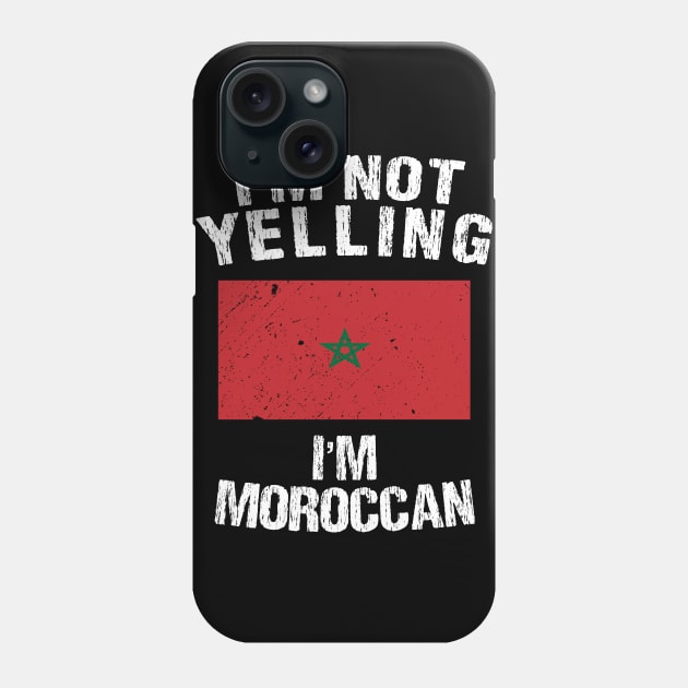 I'm Not Yelling I'm Moroccan Phone Case by TShirtWaffle1