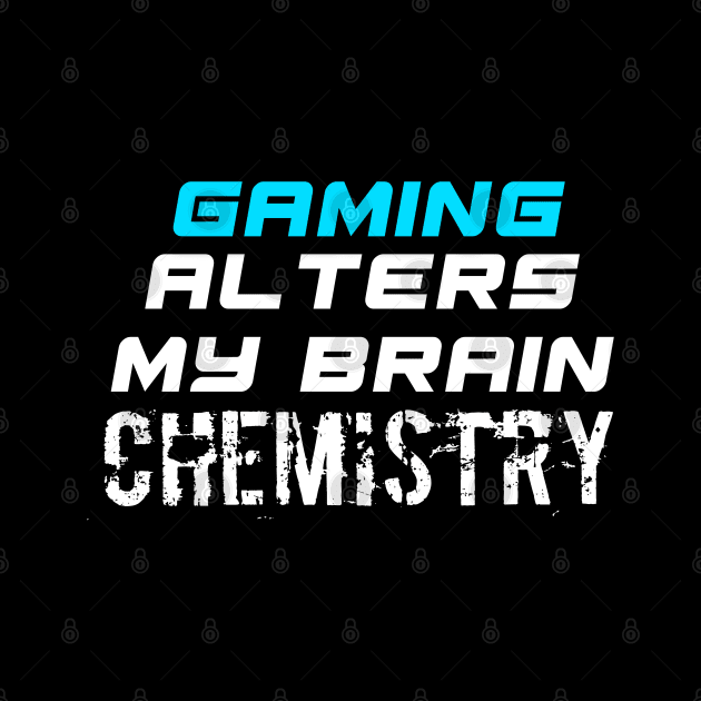 Gamers Alters My Brain Chemistry - Funny Social Media Meme Gen Z Trendy Slang by MaystarUniverse