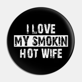 i love my smokin hot wife Pin