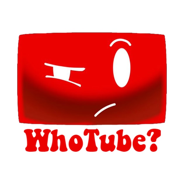 WhoTube? by Schmeckle