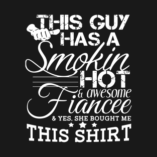 This Guy Has A Smokin Hot Awesome Fiancee Yes She Bought Me This Shirt Tattoo Awesome T-Shirt