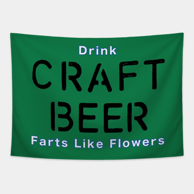 Drink Craft Beer and Fart Flowers Tapestry by Quirky Design Collective