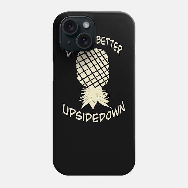 Elegant yet simple pineapple - life is better upside down Phone Case by JP