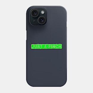 Just A Pinch Phone Case