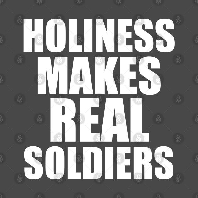 Christian Shirts Holiness Makes Real Soldiers | Christian by ChristianShirtsStudios