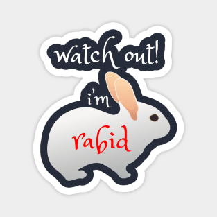 Watch out! I'm Rabid - Funny Rabbit Design Magnet