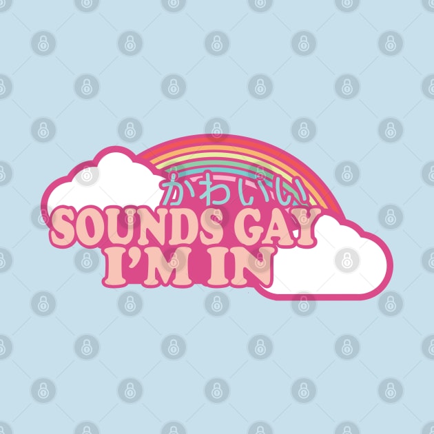 sounds gay i'm in by remerasnerds