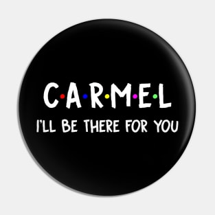 Carmel I'll Be There For You | Carmel FirstName | Carmel Family Name | Carmel Surname | Carmel Name Pin