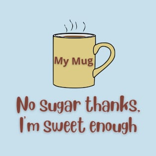 No Sugar Thanks Mug T-Shirt