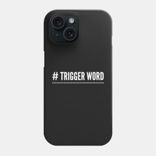 # Trigger Word Phone Case