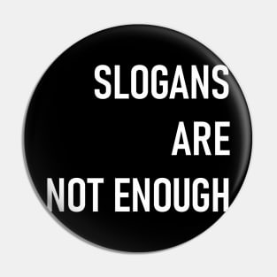 SLOGANS ARE NOT ENOUGH Pin